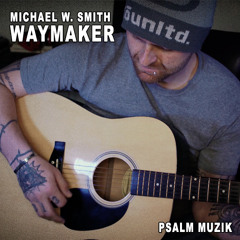 Michael W. Smith - Waymaker (Psalm Muzik)