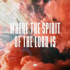 Where The Spirit of the Lord Is