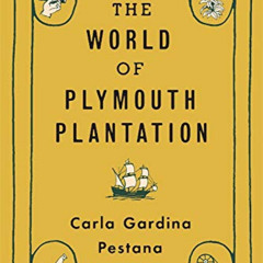 [View] PDF 💜 The World of Plymouth Plantation by  Carla Gardina Pestana [KINDLE PDF
