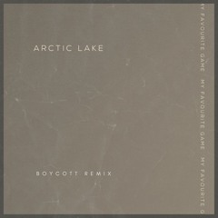 Arctic Lake - My Favourite Game (Boycott Remix)