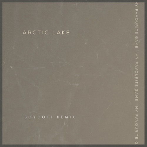 Stream Arctic Lake My Favourite Game Boycott Remix by Boycott Listen online for free on SoundCloud