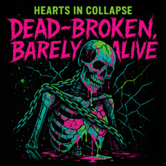 dead-broken, barely alive