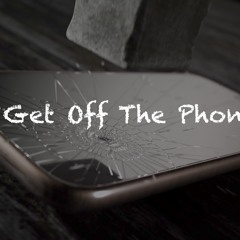 Get Off The Phone!