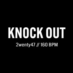 2wenty47: Knock Out // 160 BPM