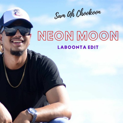 Sam Ah Chookoon | Neon Moon (LaBoonta Edit)
