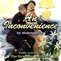 [Podfic] 'An Inconvenience' by thebrightcity | Chapter 14