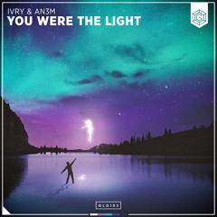 IVRY & AN3M - You Were The Light