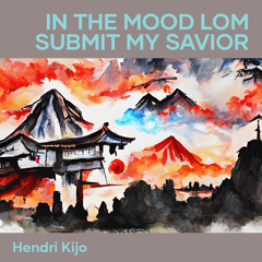 In the Mood Lom Submit My Savior