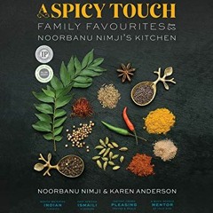 [Get] EPUB KINDLE PDF EBOOK A Spicy Touch: Family Favourites from Noorbanu Nimji’s Ki