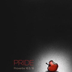 Sermon: "Pride" // Proverbs 16:5