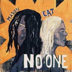 NO ONE by Mason & Cat