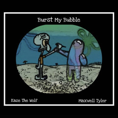 Burst My Bubble Feat Max Offline (Prod Pdub The Producer)