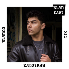 BLANCAST 022 | KATOERAH