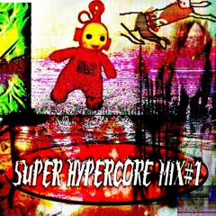 Super Hypercore Mix #1