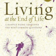 KINDLE BOOK ⚡️ Living at the End of Life: A Hospice Nurse Addresses the Most Com