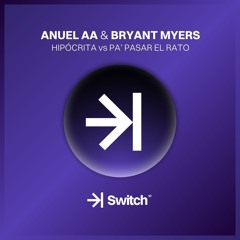 ANUEL AA & BRYANT MYERS - Hipócrita vs Pa' Pasar El Rato (Angel LPZ Mashup) ->| SWITCH STUDIO 💜