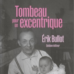 Érik Bullot - Tombeau pour un excentrique