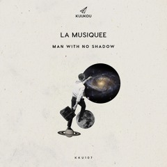 Man With No Shadow - La Musiquee