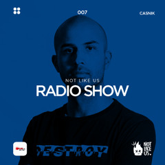 EP007 Not Like Us Radio Show | Casnik