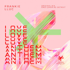 Frankie Lluc - Love Anthem (Enes Çakır Re-Detroit)