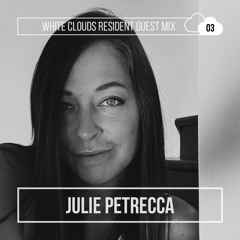White Clouds Resident Guest Mix #003 Julie Petrecca