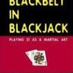 [Download] EPUB ☑️ Blackbelt in Blackjack : Playing 21 as a Martial Art by  Arnold Sn