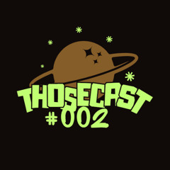 THOSECAST  #002