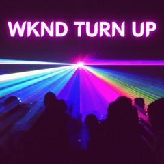 WKND TURN UP