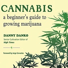 [VIEW] [KINDLE PDF EBOOK EPUB] Cannabis: A Beginner's Guide to Growing Marijuana by  Danny Danko,Qar