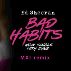 Ed Sheeran - Bad Habits (remix) Ft. MXI