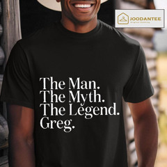 The Man The Myth The Legend Greg Shirt
