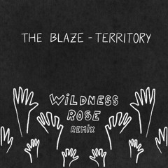 The Blaze - Territory (Wildness Rose Remix)