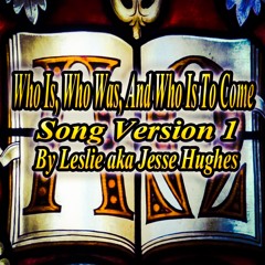 Who Is, Who Was, And Who Is To Come Song Version