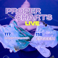 Proper Charts 117 & 118 w/ RonnyDager & Esgeem - 25.05.2025