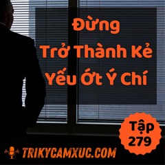 Tập 279: Đừng Trở Thành Kẻ Yếu Ớt Ý Chí