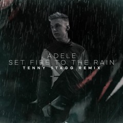 Adele - Set Fire To The Rain (Tenny Stagg Remix)
