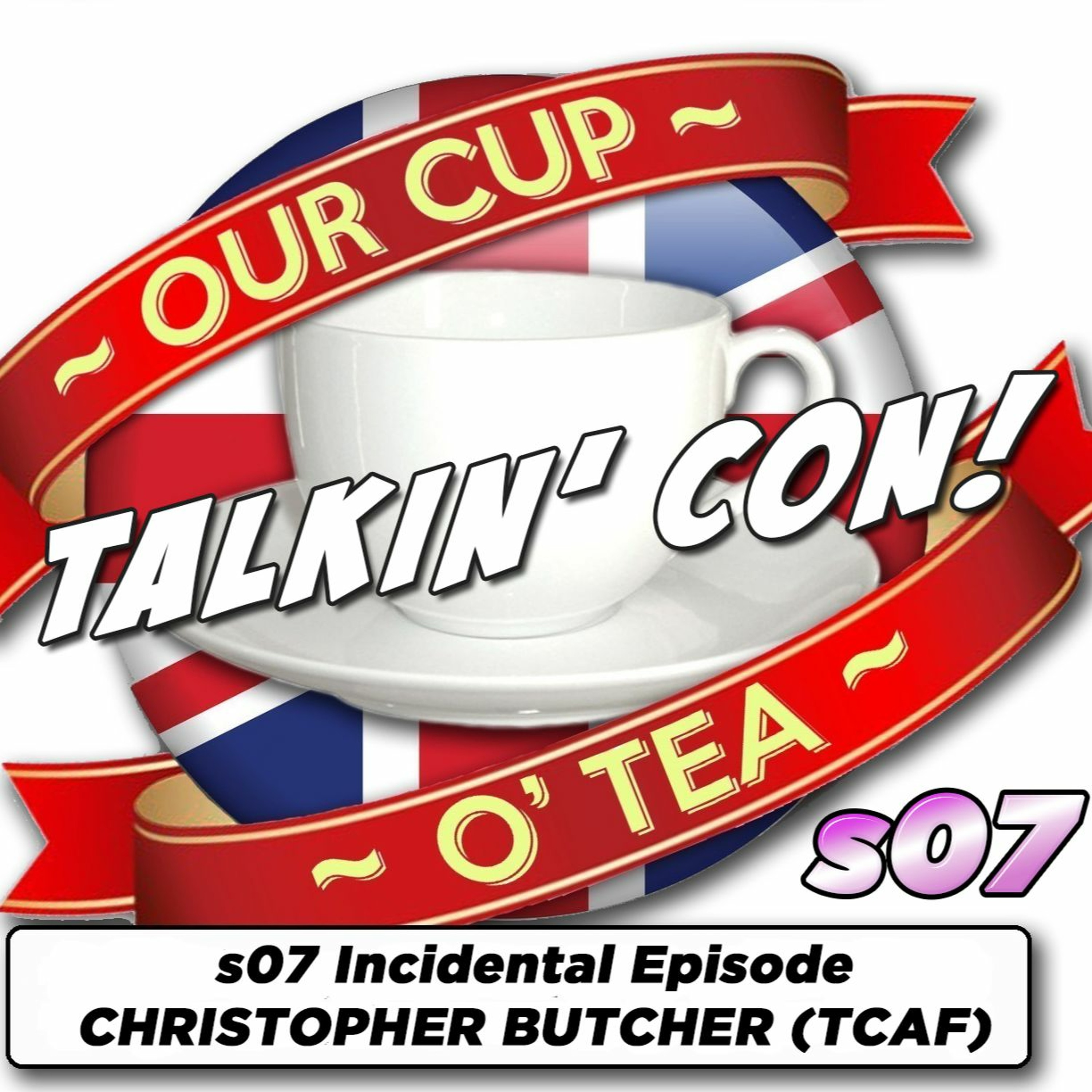 Talkin' Con: A Cup O' Tea with An Englishman In San Diego s07 INCIDENTAL EPISODE Christopher Butcher episode artwork