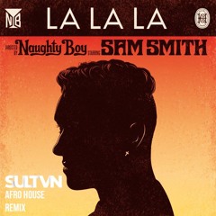 Naughty Boy, Sam Smith - La La La (SULTVN Remix) *Filtered Due Copyrights*