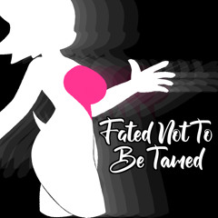 Fated Not To Be Tamed