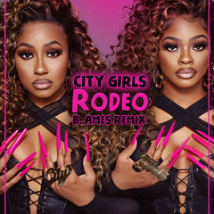 Rodeo (B. Ames Remix)- City Girls