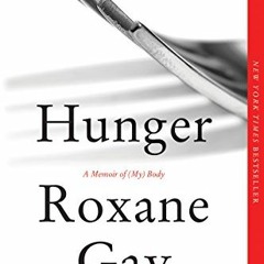 ( aS95E ) Hunger: A Memoir of (My) Body by  Roxane Gay ( 8Rb )