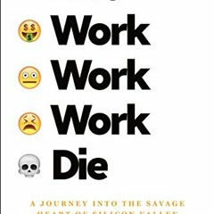 [View] [KINDLE PDF EBOOK EPUB] Live Work Work Work Die: A Journey into the Savage Hea
