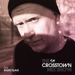 Radio Slave: The Crosstown Mix Show 024