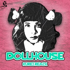Melanie Martinez - Dollhouse (Kurei Remix)