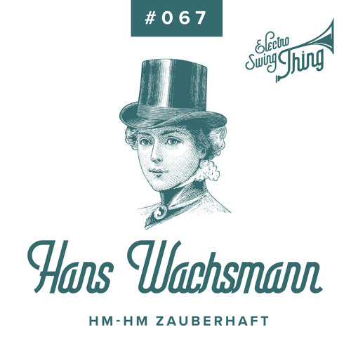 Hans Wachsmann - Hm-Hm Zauberhaft // Electro Swing Thing #067