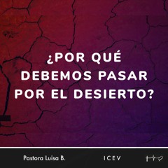 ¿POR QUÉ DEBEMOS PASAR POR EL DESIERTO?