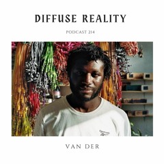 Diffuse Reality Podcast 214 : Van Der