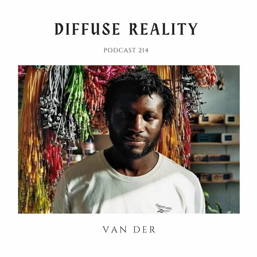 Diffuse Reality Podcast 214 : Van Der