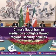 China’s Saudi Iranian Mediation Spotlights Flawed Regional Security Policies