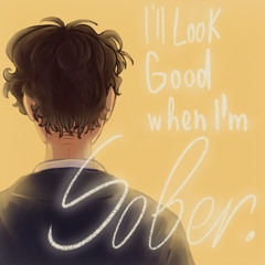 i’ll look good when i’m sober